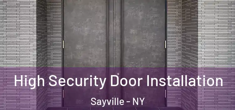 High Security Door Installation Sayville - NY